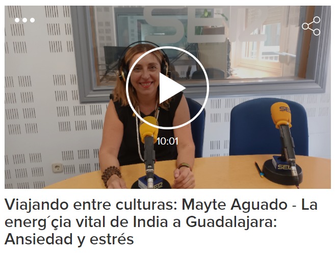 Viajando entre culturas: Mayte Aguado - La energía vital de India a Guadalajara: Ansiedad y estrés